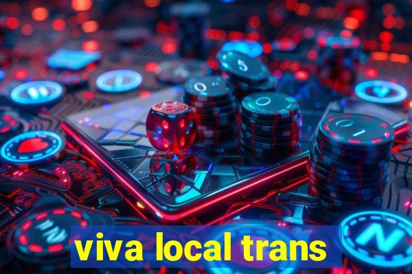 viva local trans